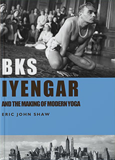 Seizing the Whip: B. K. S. Iyengar and the Making of Modern Yoga.
